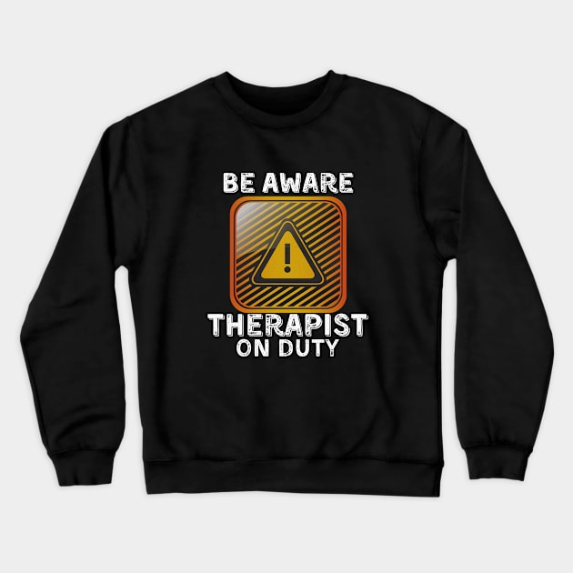 Be Aware Therapist On Duty Crewneck Sweatshirt by JokenLove